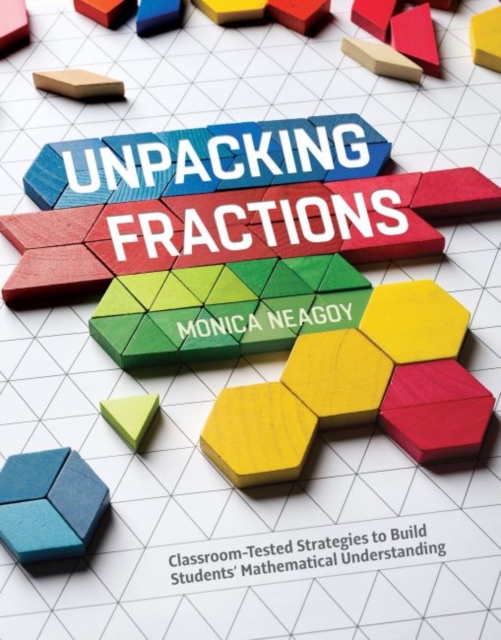 Unpacking Fractions : Classroom-Tested Strategies to Build Students' Mathematical Understanding, Paperback / softback Book