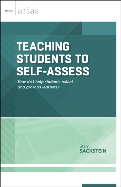 Teaching Students to Self-Assess : How do I help students reflect and grow as learners?  (ASCD Arias), PDF eBook