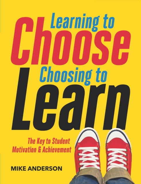 Learning to Choose, Choosing to Learn : The Key to Student Motivation and Achievement, Paperback / softback Book