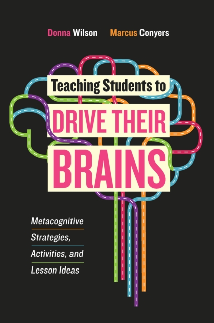 Teaching Students to Drive Their Brains : Metacognitive Strategies, Activities, and Lesson Ideas, PDF eBook