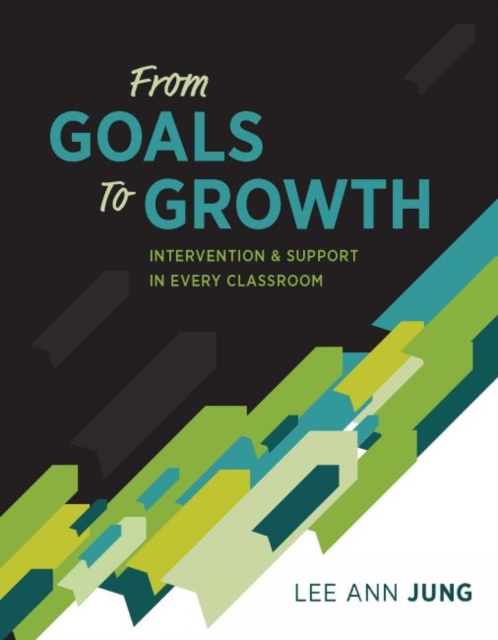 From Goals to Growth : Intervention & Support in Every Classroom, Paperback / softback Book