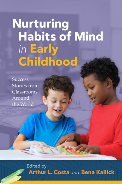 Nurturing Habits of Mind in Early Childhood : Success Stories from Classrooms Around the World, PDF eBook
