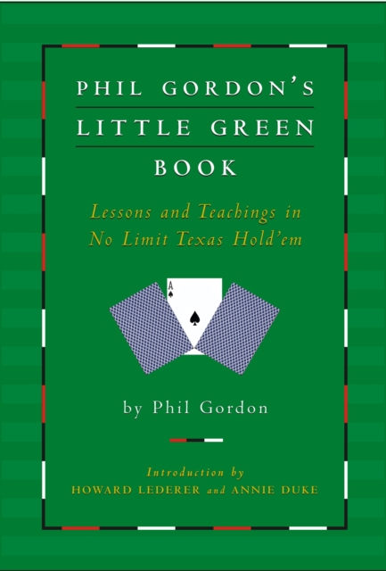 Phil Gordon's Little Green Book : Lessons and Teachings in No Limit Texas Hold'em, Hardback Book