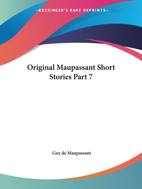Original Maupassant Short Stories Part 7, Paperback Book
