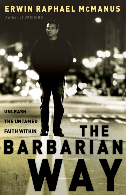 The Barbarian Way : Unleash the Untamed Faith Within, EPUB eBook