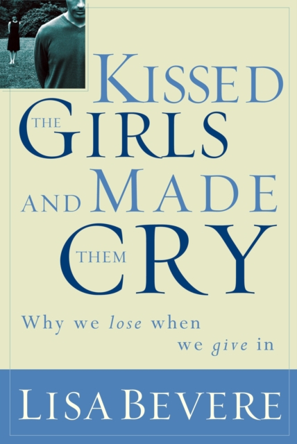 Kissed the Girls and Made Them Cry : Why Women Lose When They Give In, EPUB eBook