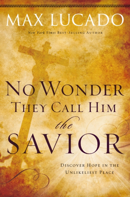 No Wonder They Call Him the Savior - : Discover Hope in the Unlikeliest Place?Upon the Cross, EPUB eBook