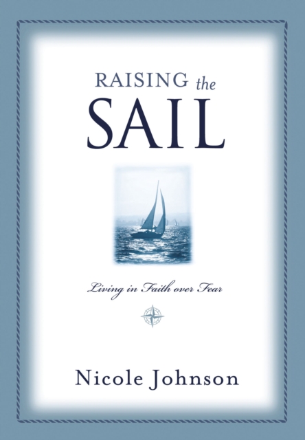 Raising the Sail : Finding Your Way to Faith Over Fear, EPUB eBook