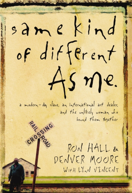 Same Kind of Different As Me : A Modern-Day Slave, an International Art Dealer, and the Unlikely Woman Who Bound Them Together, EPUB eBook