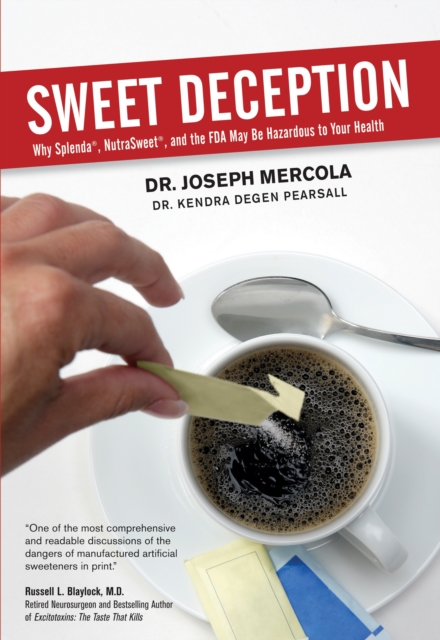 Sweet Deception : Why Splenda, NutraSweet, and the FDA May Be Hazardous to Your Health, EPUB eBook