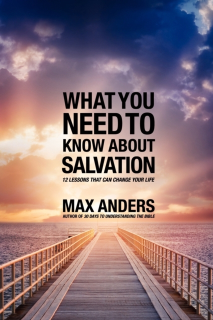What You Need to Know About Salvation : 12 Lessons That Can Change Your Life, Paperback Book