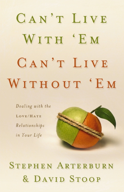 Can't Live with 'Em, Can't Live without 'Em : Dealing With the Love/Hate Relationships in Your Life, EPUB eBook