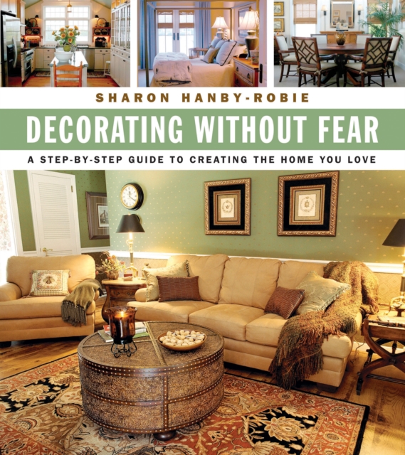 Decorating Without Fear : A Step-by-Step Guide To Creating The Home You Love, EPUB eBook