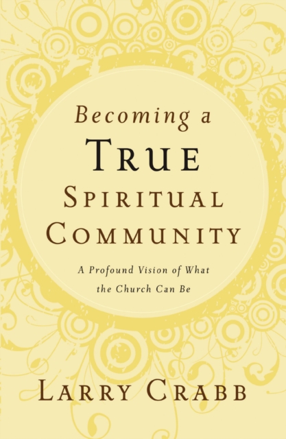 Becoming a True Spiritual Community : A Profound Vision of What the Church Can Be, EPUB eBook