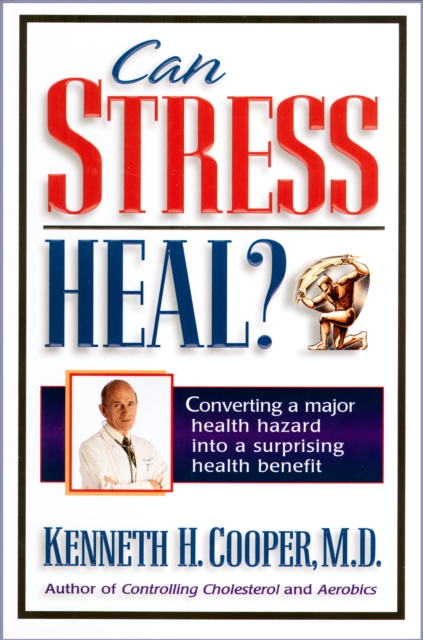 Can Stress Heal? : Converting A Major Health Hazard Into A Surprising Health Benefit, EPUB eBook