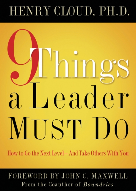9 Things a Leader Must Do : How to Go to the Next Level--And Take Others With You, EPUB eBook