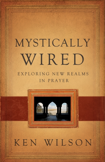 Mystically Wired : Exploring New Realms In Prayer, EPUB eBook