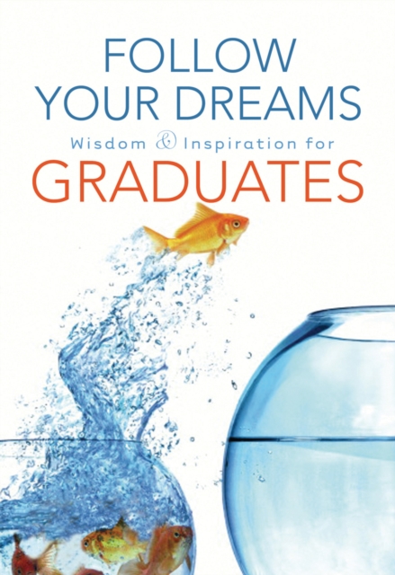 Follow Your Dreams : Wisdom and Inspiration for Graduates, EPUB eBook