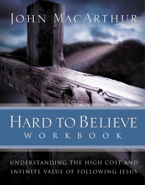 Hard to Believe Workbook : The High Cost and Infinite Value of Following Jesus, EPUB eBook