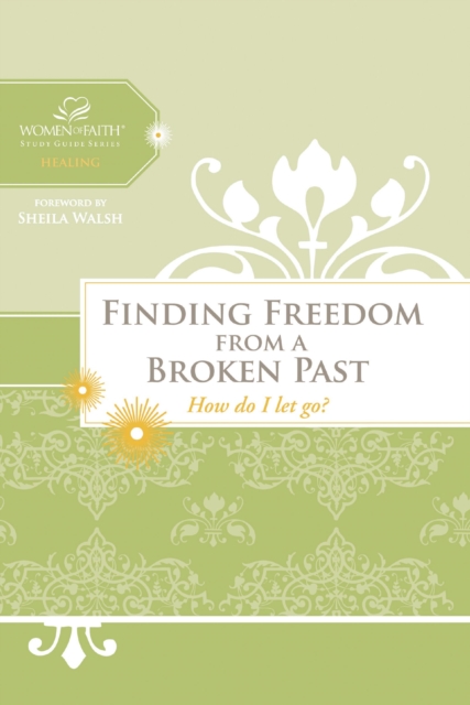 Finding Freedom from a Broken Past : How do I let go?, EPUB eBook