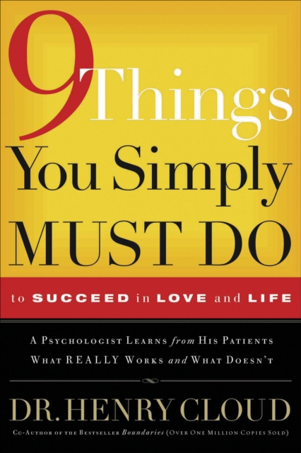 9 Things You Simply Must Do to Succeed in Love and Life : A Psychologist Learns from His Patients What Really Works and What Doesn't, EPUB eBook