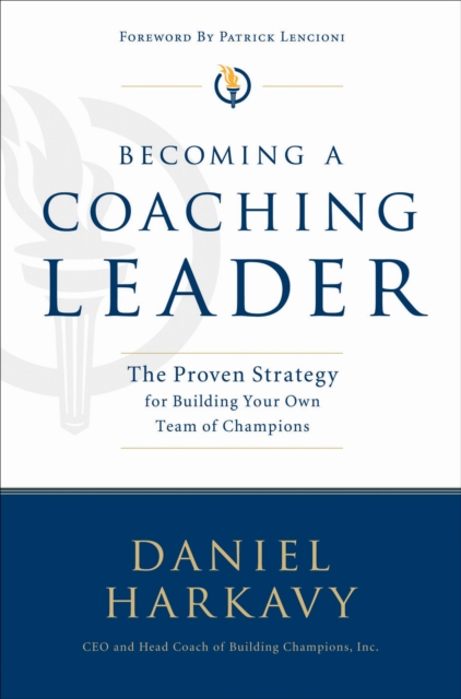 Becoming a Coaching Leader : The Proven Strategy for Building Your Own Team of Champions, EPUB eBook