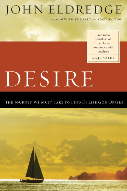 Desire : The Journey We Must Take to Find the Life God Offers, EPUB eBook