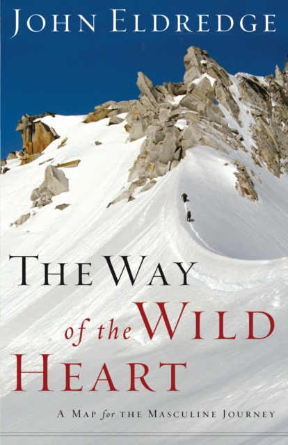 The Way of the Wild Heart : A Map for the Masculine Journey, EPUB eBook