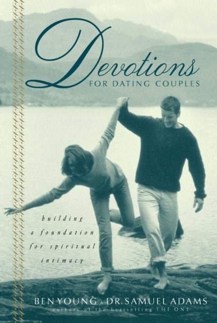 Devotions for Dating Couples : Building a Foundation for Spiritual Intimacy, EPUB eBook