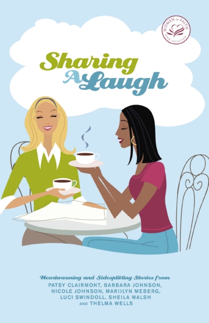 Sharing a Laugh : Heartwarming and Sidesplitting Stories from Patsy Clairmont, Barbara Johnson, Nicole Johnson, Marilyn Meberg, Luci Swindoll, Sheila Walsh, and Thelma Wells, EPUB eBook