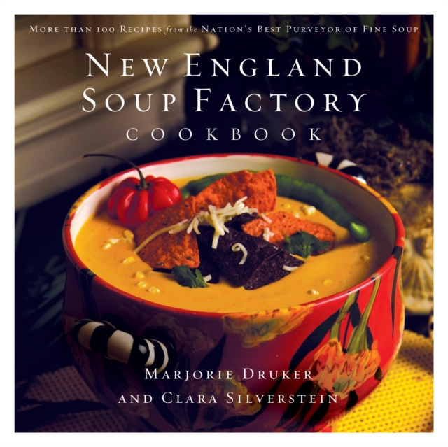 New England Soup Factory Cookbook : More Than 100 Recipes from the Nation's Best Purveyor of Fine Soup, EPUB eBook