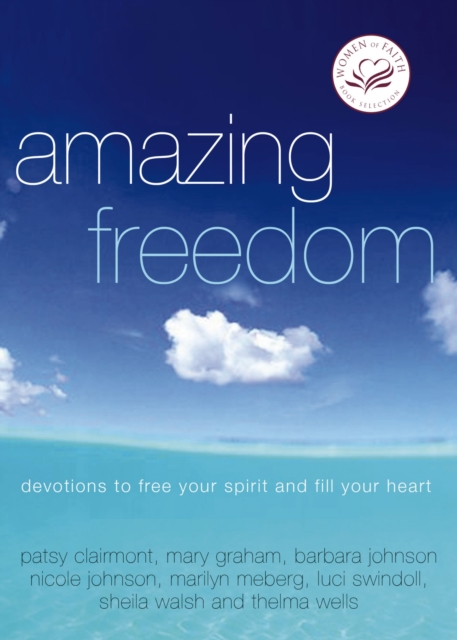 Amazing Freedom : Devotions to Free Your Spirit and Fill Your Heart, EPUB eBook