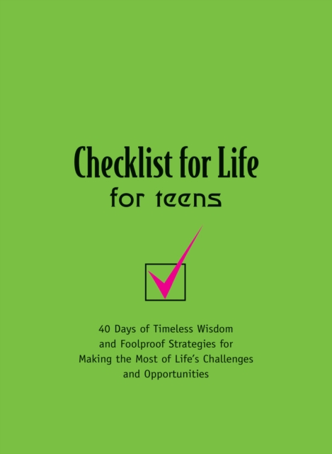 Checklist for Life for Teens : Timeless Wisdom and   Foolproof Strategies for Making the Most of Life's Challenges and Opportunities, EPUB eBook