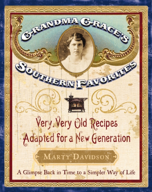 Grandma Grace's Southern Favorites : Very, Very Old Recipes Adapted for a New Generation, EPUB eBook