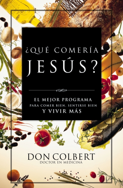 Que comeria Jesus? : El programa vital para comer bien, sentirse bien, y vivir mas, EPUB eBook