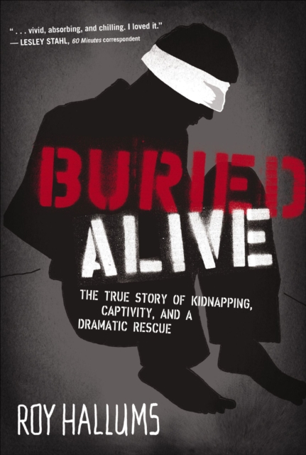 Buried Alive : The True Story of Kidnapping, Captivity, and a Dramatic Rescue (NelsonFree), EPUB eBook