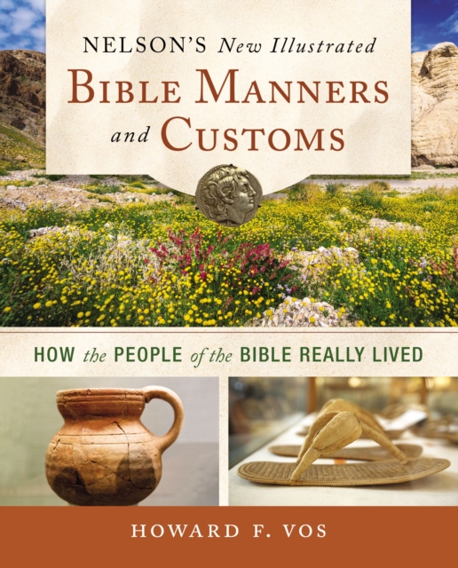 Nelson's New Illustrated Bible Manners and Customs : How the People of the Bible Really Lived, EPUB eBook