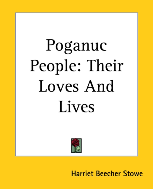 Poganuc People : Their Loves And Lives, Paperback Book