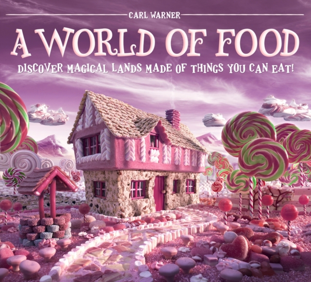 A World of Food : Discover Magical Lands Made of Things You Can Eat!, Paperback Book