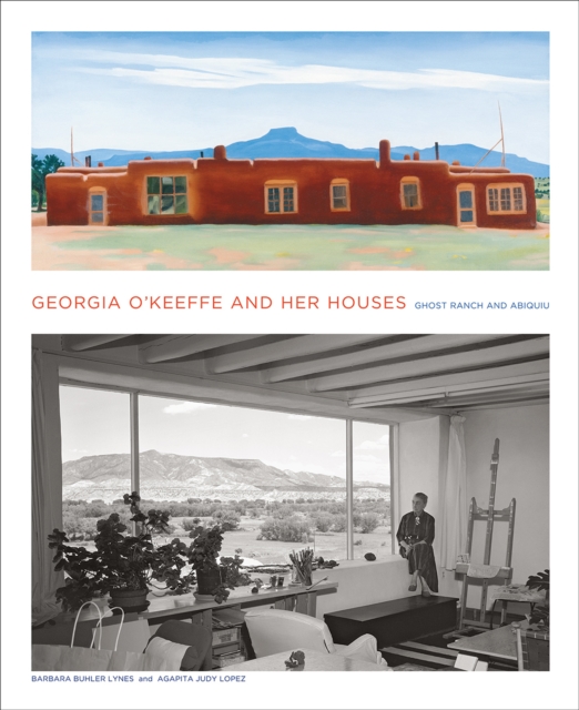 Georgia O'Keeffe and Her Houses: Ghost Ranch and Abiquiu : Ghost Ranch and Abiquiu, Hardback Book