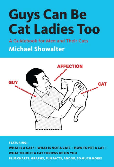 Guys Can Be Cat Ladies Too : A Guidebook for Men and Their Cats, Paperback / softback Book