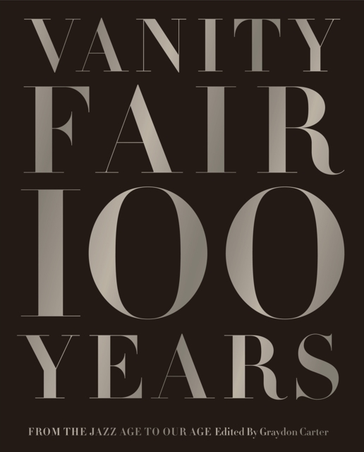Vanity Fair 100 Years : From the Jazz Age to Our Age, Hardback Book