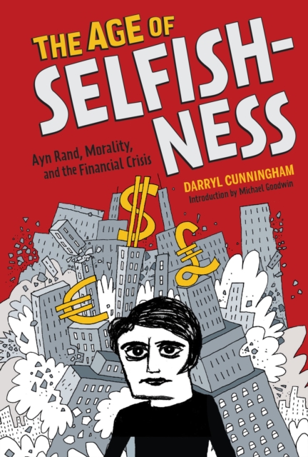 Age of Selfishness; Ayn Rand, Morality, and the Financial Crisis, Hardback Book