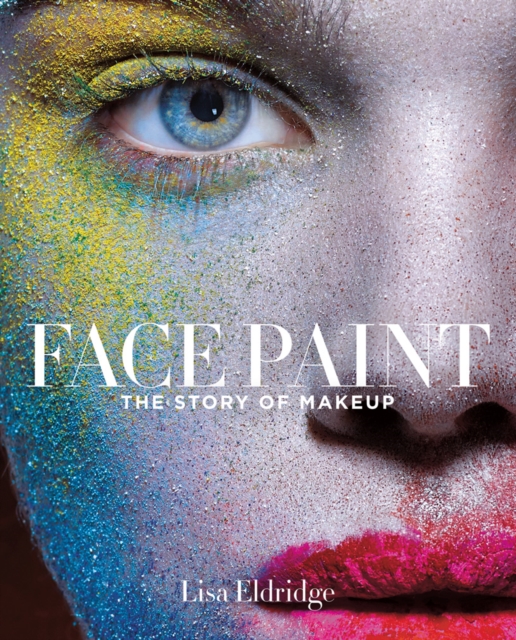 Face Paint : The Story of Makeup, Hardback Book