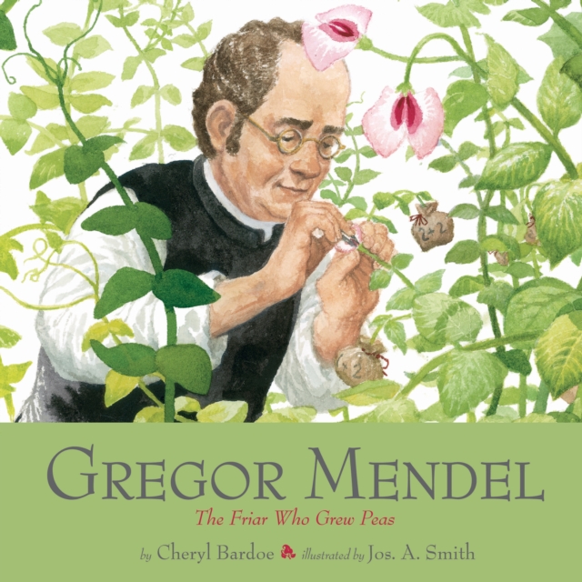 Gregor Mendel : The Friar Who Grew Peas, Paperback / softback Book