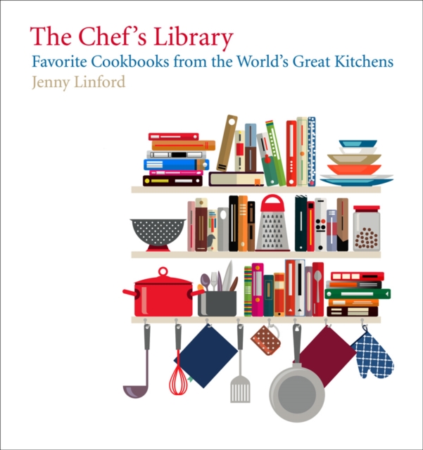 The Chef's Library : Favorite Cookbooks from the World's Great Kitchens, Hardback Book