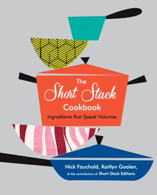 The Short Stack Cookbook : Ingredients That Speak Volumes, Hardback Book