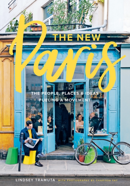 New Paris: The People, Places & Ideas Fueling a Movement, Hardback Book