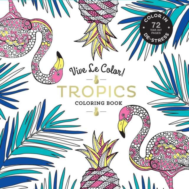 Vive Le Color! Tropics (Adult Coloring Book) : Color In; De-stress (72 Tear-out Pages), Paperback / softback Book