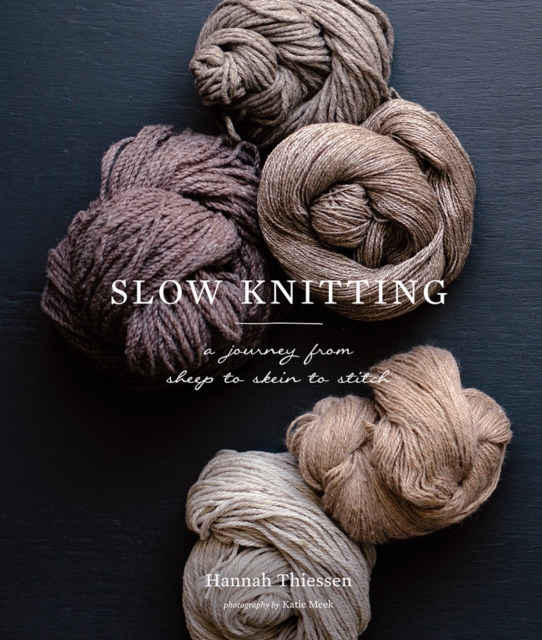 Slow Knitting : A Journey from Sheep to Skein to Stitch, Hardback Book